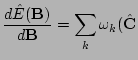 $\displaystyle \frac{d\hat{E}(\mathbf{B})}{d\mathbf{B}} = \sum_k \omega_k (\hat{\mathbf{C}}$