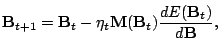 $\displaystyle \mathbf{B}_{t+1} = \mathbf{B}_t - \eta_t \mathbf{M}(\mathbf{B}_t) \frac{dE(\mathbf{B}_t)}{d\mathbf{B}},$