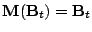 $ \mathbf{M}(\mathbf{B}_t)=\mathbf{B}_t$