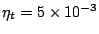 $ \eta_t=5 \times
10^{-3}$