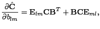 $\displaystyle \frac{\partial\hat{\mathbf{C}}}{\partial b_{lm}} = \mathbf{E}_{lm} \mathbf{C}\mathbf{B}^T + \mathbf{B}\mathbf{C}\mathbf{E}_{ml},$