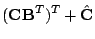 $\displaystyle ( \mathbf{C}\mathbf{B}^T )^T + \hat{\mathbf{C}}$