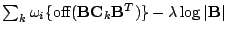 $ \sum_k \omega_i \{ {\mathrm{off}}(\mathbf{B}\mathbf{C}_k
\mathbf{B}^T) \} - \lambda \log \vert\mathbf{B}\vert$