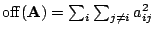 $ {\mathrm{off}}(\mathbf{A}) = \sum_i \sum_{j
\neq i} a_{ij}^2$